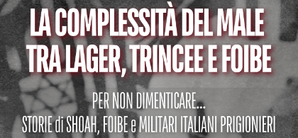 La complessità del male tra lager, trincee e foibe
